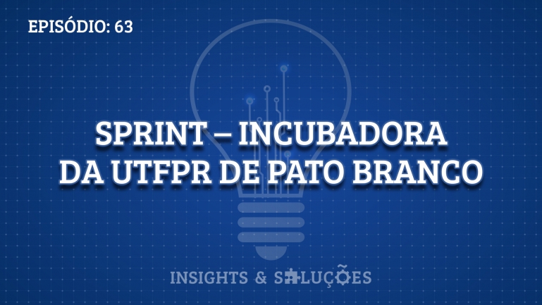 Insights e Soluções: SprinT – Incubadora da UTFPR...